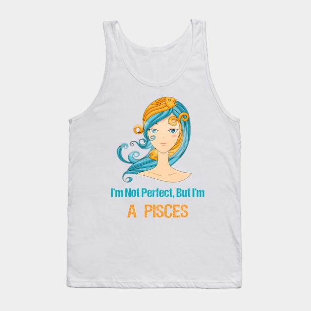 I'm Not Perfect But I'm a Pisces Horoscope Tank Top by SweetMay